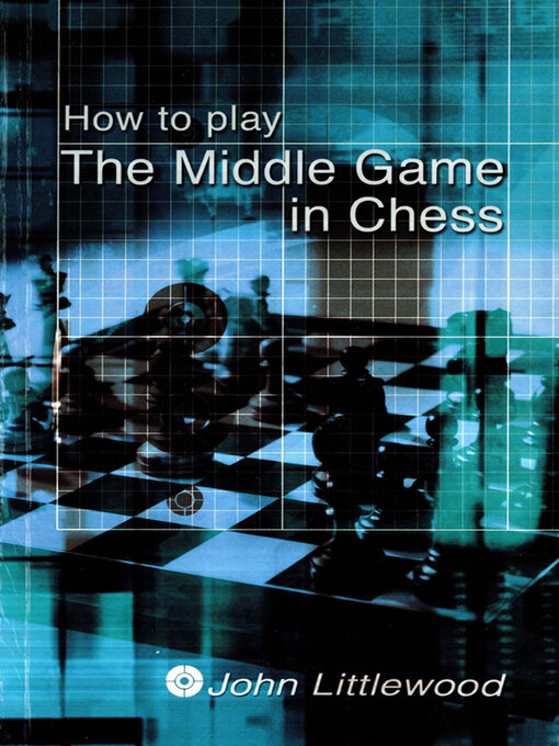 Title details for How to Play the Middle Game in Chess by John Littlewood - Available